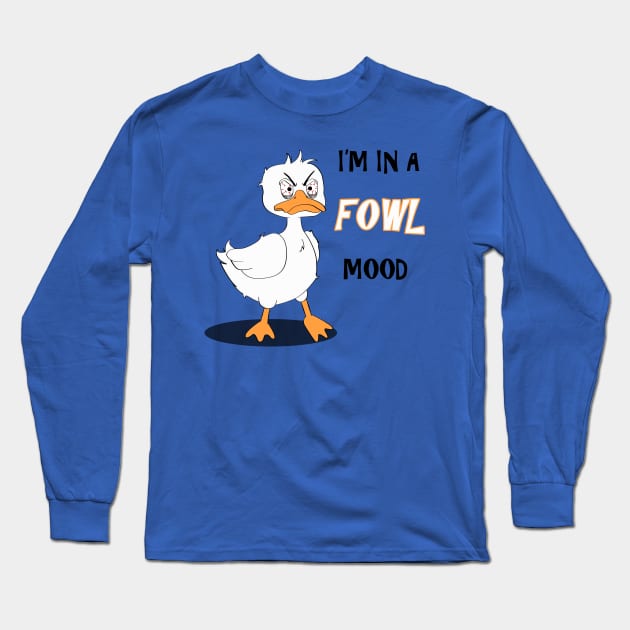 Fowl Mood Long Sleeve T-Shirt by Galumpafoot